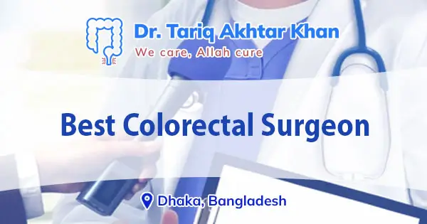 Best colorectal surgeon in Dhaka, Bangladesh