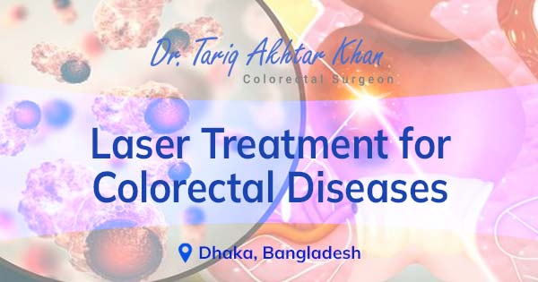 Laser treatment for Colorectal Diseases in Bangladesh