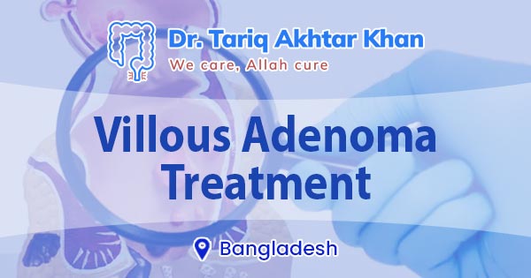 Villous adenoma treatment in Bangladesh